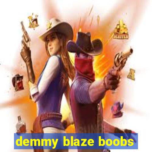 demmy blaze boobs